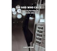 The God Who Calls: The Biblical Pattern of Proclamation and Faith