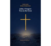 The God Who Forgives: Judas, I Forgave You on the Cross