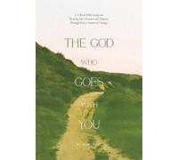 The God Who Goes With You: A 4-W ible Study on Trusting His Presence and Purpose Through Every Season of Change