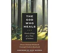 The God Who Heals: Words of Hope for a Time of Sickness - [Livre en VO] Johann Christoph Blumhardt, Christoph Friedrich Blumhardt, Rick Warren (Auteur)