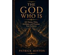 The God Who IS: 365 Names, Titles, Attributes, and Promises from Scripture