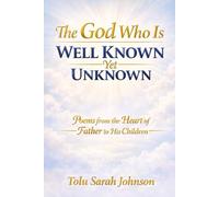 The God Who Is Well Known Yet Unknown: Poems from the Heart of the Father to His Children