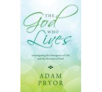 The God Who Lives: Investigating the Emergence of Life and the Doctrine of God