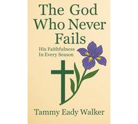 The God Who Never Fails: His Faithfulness in Every Season