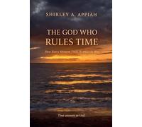 The God Who Rules Time: How Every Moment Finds Its Place in Him