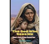 The God Who Sees Me: Hagar’s Story of Hope Beyond Hurt