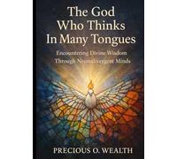 The God Who Thinks in ManyTongues: Encountering Divine Wisdom Through Neurodivergent Minds