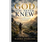 The God You Never Knew: Rediscovering Faith Beyond Religion and Tradition