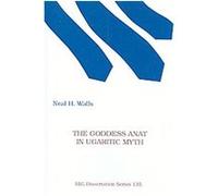 The Goddess Anat in Ugaritic Myth, DISSERTATION SERIES (SOCIETY OF BIBLICAL LITERATURE) Neal H. Walls (Auteur)