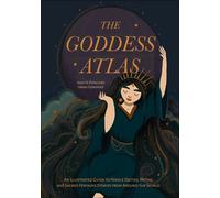 The Goddess Atlas An Illustrated Guide to Female Deities, Myths, and Sacred Feminine Stories from Around the World - Anette Pirso - Mango Media - ebook (ePub) - Livre