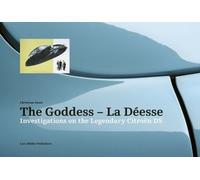 The Goddess - La Déesse - Investigations On The Legendary Citroën Ds
