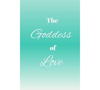 The Goddess of Love | A Feminine Manifestation & Gratitude Journal to Attract Love, Awaken Self-Worth, and Connect with Divine Energy | 123 pages | Hardcover