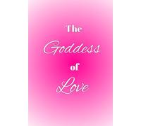 The Goddess of Love | A Feminine Manifestation & Gratitude Journal to Attract Love, Awaken Self-Worth, and Connect with Divine Energy | 123 pages | Hardcover