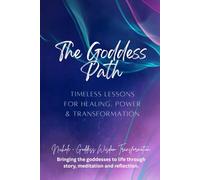 The Goddess Path: Timeless Lessons for Healing, Power, and Transformation