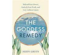 The Goddess Remedy Unleash Your Power, Embody Your Truth, and Love without Limits - Suzin Green - She Writes Press - ebook (ePub) - Livre