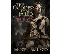 The Goddess That Failed Feminism's Unending War against Men, Families, and Civilization Itself - Janice Fiamengo - World Encounter Institute/New English Review Press - ebook (ePub) - Livre