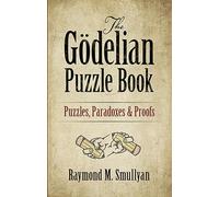 The Godelian Puzzle Book: Puzzles, Paradoxes and Proofs