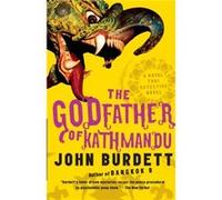 The Godfather of Kathmandu A Royal Thai Detective Novel 4 by John Burdett Burdett, John (Auteur)