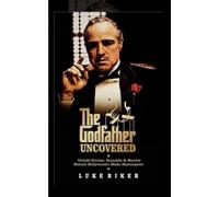 THE GODFATHER UNCOVERED: Untold Stories, Scandals & Secrets Behind Hollywood’s Mafia Masterpiece