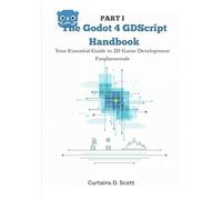 The Godot 4 GDScript Handbook: Your Essential Guide to 2D Game Development Fundamentals.