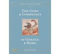 The Gods and Goddesses of Greece and Rome A Guide to the Classical Pantheon /anglais