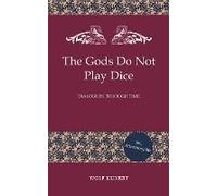 The Gods Do Not Play Dice - Dialogues Through Time