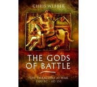 The Gods of Battle: The Thracians at War 1500 Bc - Ad 150