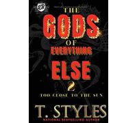 The Gods Of Everything Else 2: Too Close To The Sun (The Cartel Publications Presents)