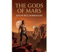 The Gods of Mars: by Edgar Rice Burroughs