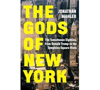 The Gods of New York: The Tumultuous Eighties, from Donald Trump to the Tompkins Square Riots