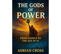 The Gods of Power: From Exodus to the Age of AI