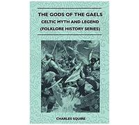 The Gods Of The Gaels - Celtic Myth And Legend (Folklore History Series)