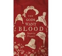 The Gods Want Blood (Alma Classics) Anatole France (Auteur)