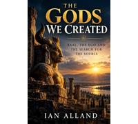 The Gods We Created: Baal, the Ego and the Search For the Source