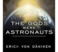 The Gods Were Astronauts: Evidence of the True Identities of the Old 'Gods'