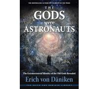 The Gods Were Astronauts: The Extraterrestrial Identity of the Old Gods Revealed