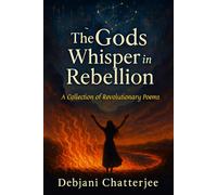 The Gods Whisper in Rebellion: Voices of Defiance, Desire and Divine