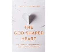 The GodShaped Heart How Correctly Understanding Gods Love Transforms Us by Timothy R. Md Jennings Timothy R Jennings (Auteur)