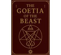 The Goetia of the Beast: An easy guide to a successful Goetic Ritual