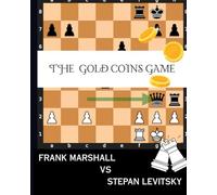 The Gold Coins Game: Levitsky-Marshall Masterpiece: People Showered Gold Coins after this move
