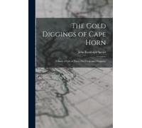 The Gold Diggings Of Cape Horn; A Study Of Life In Tierra Del Fuego And Patagonia