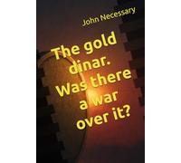 The gold dinar. Was there a war over it?