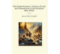 The Gold Hunters: A Story of Life and Adventure in the Hudson Bay Wilds