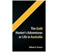 The Gold Hunter's Adventures, Or Life In Australia
