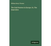 The Gold Hunters in Europe. Or, The Dead Alive