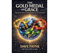 THE GOLD MEDAL OF GRACE: Because the Greatest Victories Happen After the Games End
