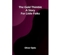 The Gold Thimble: A story for little folks