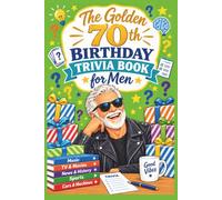 The Golden 70th Birthday Trivia Book for Men: 150 Fun Brain Teasers from the Sixties, Seventies, and Eighties | Large Print