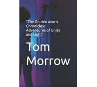 The Golden Acorn Chronicles: Adventures Of Unity And Light