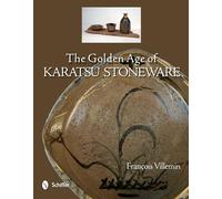 The Golden Age of Karatsu Stoneware: Fourth Quarter of the Sixteenth Century to the Early Seventeenth Century